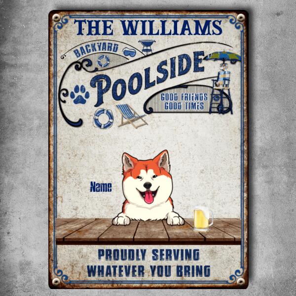 Backyard Poolside Good Friends Good Times Proudly Serving Whatever You Bring, Personalized Dog Breeds Metal Sign