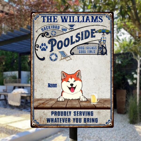 Backyard Poolside Good Friends Good Times Proudly Serving Whatever You Bring, Personalized Dog Breeds Metal Sign