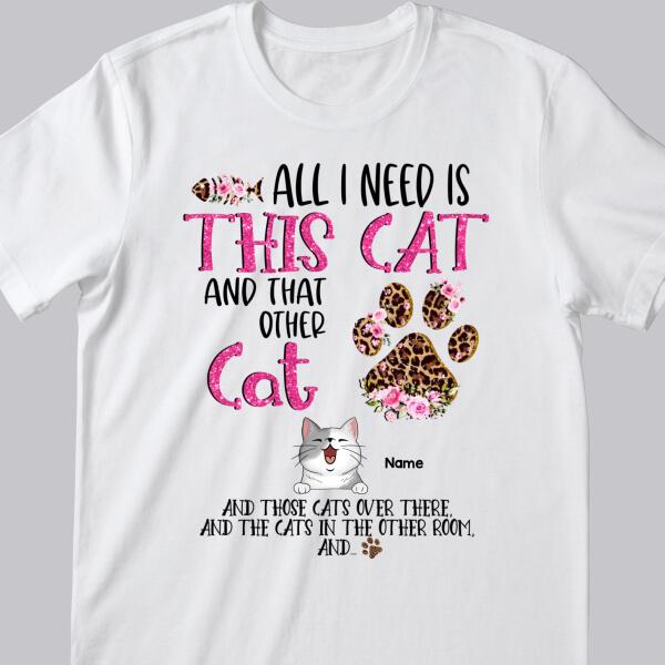 All I Need Is This Cat And That Other Cat, Leopard Paws And Flowers Background, Pink Letters, Personalized Cat Lovers T-shirt