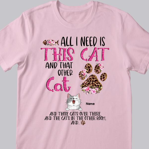 All I Need Is This Cat And That Other Cat, Leopard Paws And Flowers Background, Pink Letters, Personalized Cat Lovers T-shirt