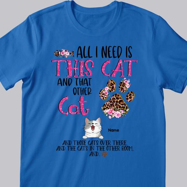 All I Need Is This Cat And That Other Cat, Leopard Paws And Flowers Background, Pink Letters, Personalized Cat Lovers T-shirt