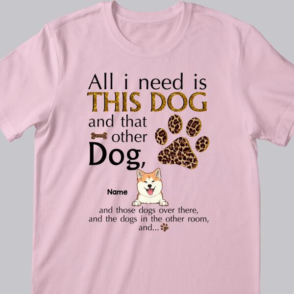 All I Need Is This Dog And That Other Dog, Leopard Paws Background, Yellow Letters, Personalized Dog Lovers T-shirt