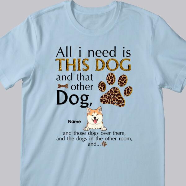 All I Need Is This Dog And That Other Dog, Leopard Paws Background, Yellow Letters, Personalized Dog Lovers T-shirt