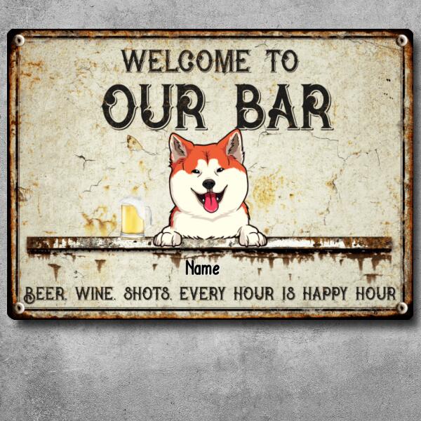 Welcome To Our Bar, Beer Wine Shots Every Hour Is Happy Our, Personalized Dog & Cat Metal Sign