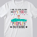 We Like To Stay In Bed, It's Too Peopley Outside, Dogs & Cats With A Blanket, Personalized Dog & Cat T-shirt