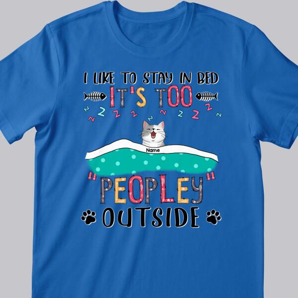 We Like To Stay In Bed, It's Too Peopley Outside, Cats With A Blanket, Personalized Cat T-shirt
