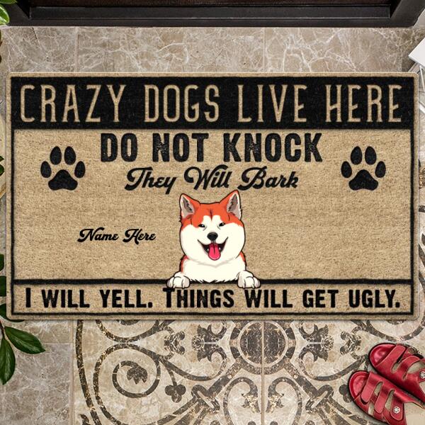 Crazy Dogs Live Here, Do Not Knock They Will Bark, I Will Yell, Things Will Get Ugly, Personalized Dog Doormat