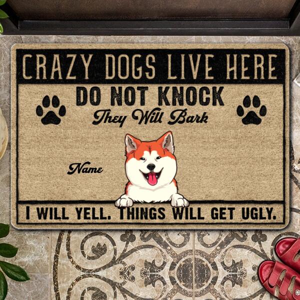 Crazy Dogs Live Here, Do Not Knock They Will Bark, I Will Yell, Things Will Get Ugly, Personalized Dog Doormat