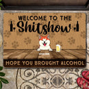 Welcome To The Shitshow Hope You Brought Alcohol Doormat, Personalized Dog & Cat Breeds Doormat