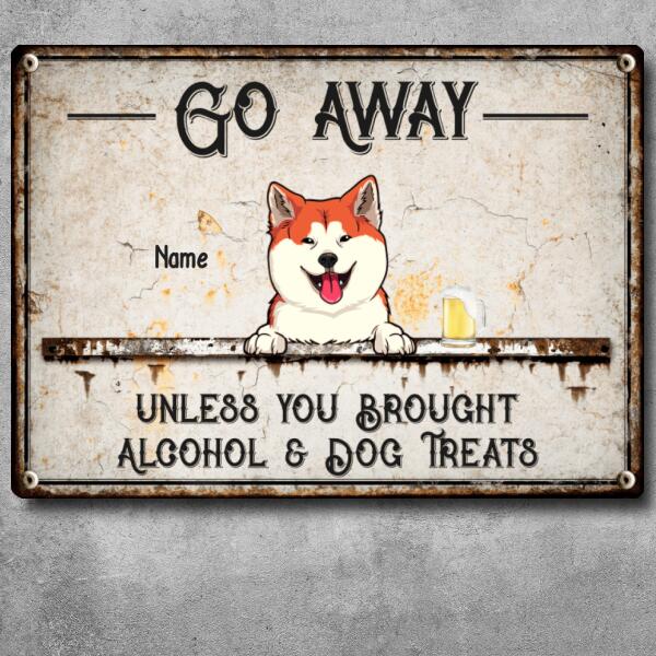Go Away Unless You Brought Alcohol & Dog Treats, Dog & Beverage Sign, Personalized Dog Breeds Metal Sign