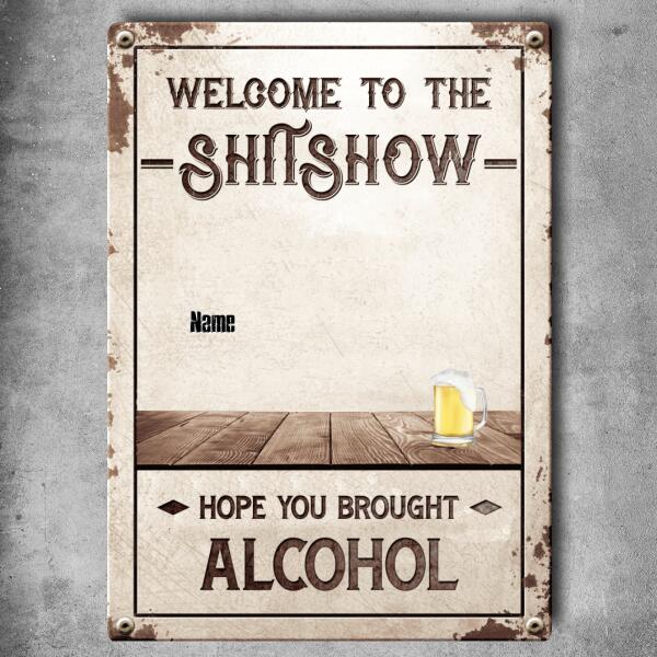 Welcome To The Shitshow Hope You Brought Alcohol, Welcome Sign, Personalized Dog & Cat Metal Sign, Outdoor Decor