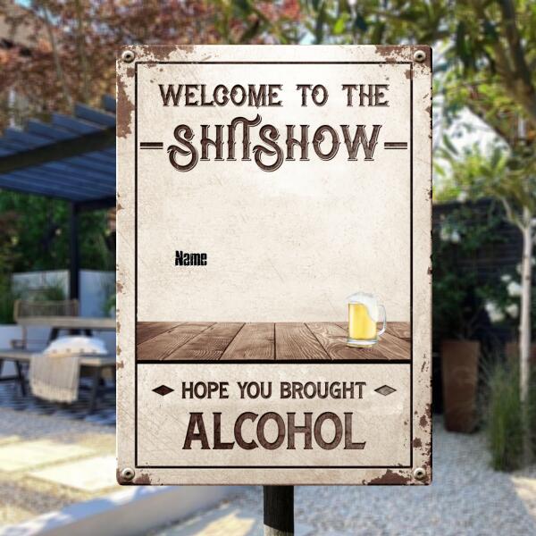 Welcome To The Shitshow Hope You Brought Alcohol, Welcome Sign, Personalized Dog & Cat Metal Sign, Outdoor Decor