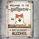 Welcome To The Shitshow Hope You Brought Alcohol, Welcome Sign, Personalized Dog Breeds Metal Sign, Outdoor Decor