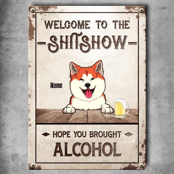 Welcome To The Shitshow Hope You Brought Alcohol, Welcome Sign, Personalized Dog Breeds Metal Sign, Outdoor Decor