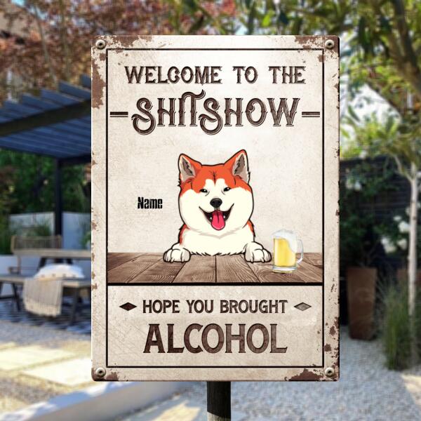 Welcome To The Shitshow Hope You Brought Alcohol, Welcome Sign, Personalized Dog Breeds Metal Sign, Outdoor Decor