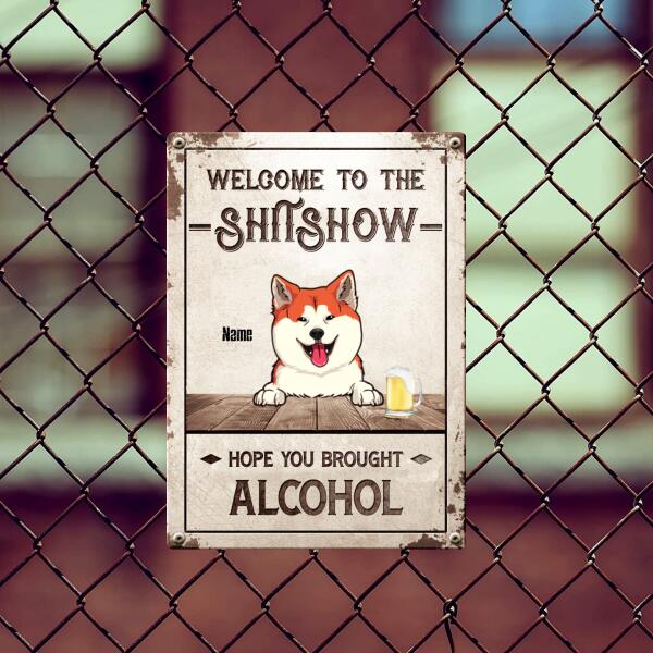 Welcome To The Shitshow Hope You Brought Alcohol, Welcome Sign, Personalized Dog Breeds Metal Sign, Outdoor Decor