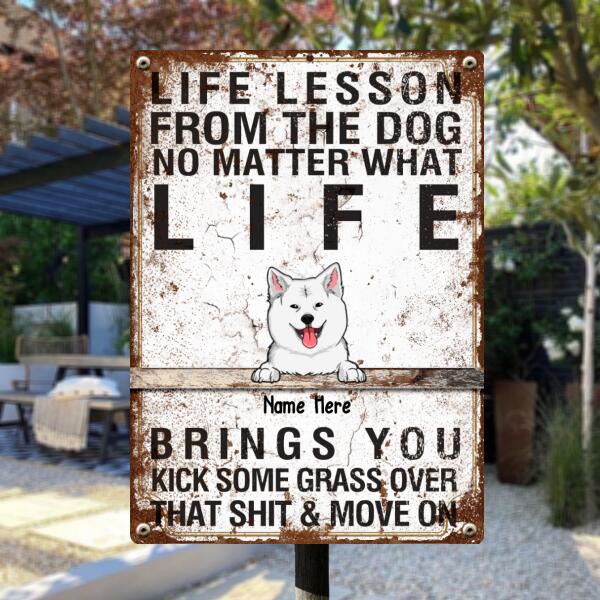 Life Lesson From The Dog No Matter What Life, Brings You Kick Some Grass Over That Shit & Move On, Personalized Dog Breeds Metal Sign