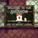 Welcome To Our Shitshow Hope You Brought Alcohol, Black Sign, Dog & Beverage, Personalized Dog Breeds Metal Sign
