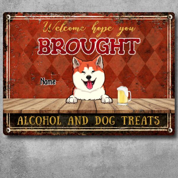 Welcome Hope You Brought Alcohol And Dog Treats, Diamond Wall, Personalized Dog Breeds Metal Sign
