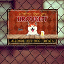 Welcome Hope You Brought Alcohol And Dog Treats, Diamond Wall, Personalized Dog Breeds Metal Sign