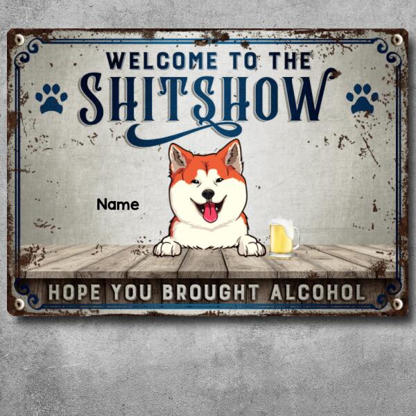 Welcome To The Shitshow Hope You Brought Alcohol, Blue Pawprints Sign, Personalized Dog & Cat Metal Sign