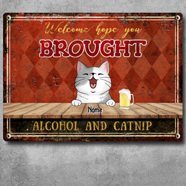 Welcome Hope You Brought Alcohol And Catnip, Diamond Wall, Personalized Cat Breeds Metal Sign