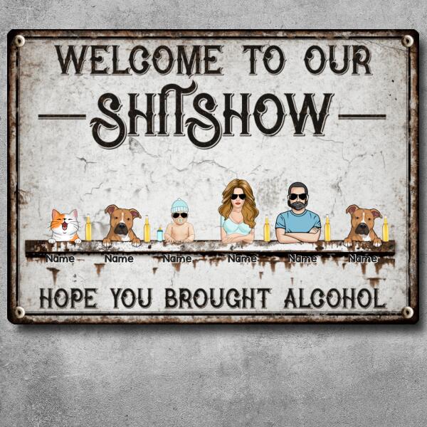 Welcome To Our Shitshow, Hope You Brought Alcohol, Cool Style Family, Personalized Dog & Cat Breed Metal Sign