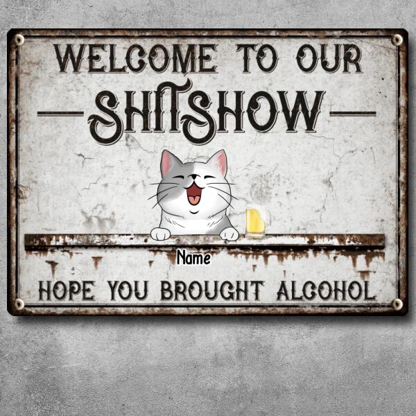 Welcome To Our Shitshow, Hope You Brought Alcohol, Laughing Cats & Beverages, Personalized Cat Lovers Metal Sign