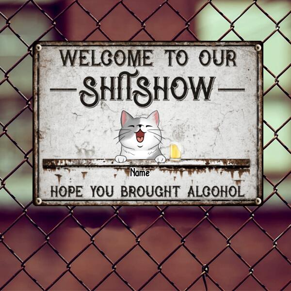 Welcome To Our Shitshow, Hope You Brought Alcohol, Laughing Cats & Beverages, Personalized Cat Lovers Metal Sign