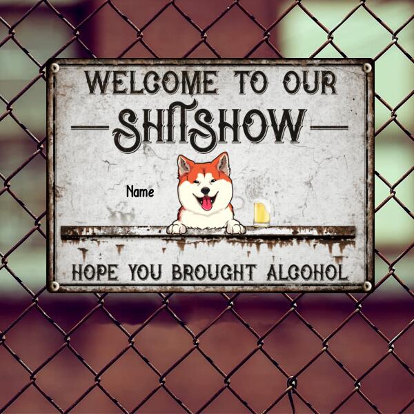 Welcome To Our Shitshow, Hope You Brought Alcohol, Laughing Pets & Beverages, Personalized Cat & Dog Lovers Metal Sign