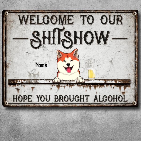 Welcome To Our Shitshow, Hope You Brought Alcohol, Laughing Pets & Beverages, Personalized Cat & Dog Lovers Metal Sign