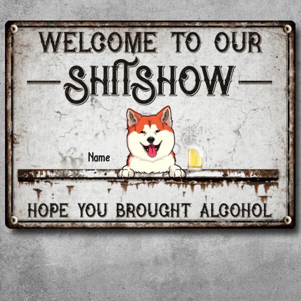 Welcome To Our Shitshow, Hope You Brought Alcohol, Laughing Pets & Beverages, Personalized Cat & Dog & Horse Lovers Metal Sign