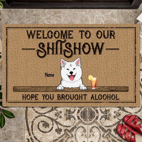 Welcome To Our Shitshow Hope You Brought Alcohol, Dog & Beverage Doormat, Personalized Dog Breeds Doormat