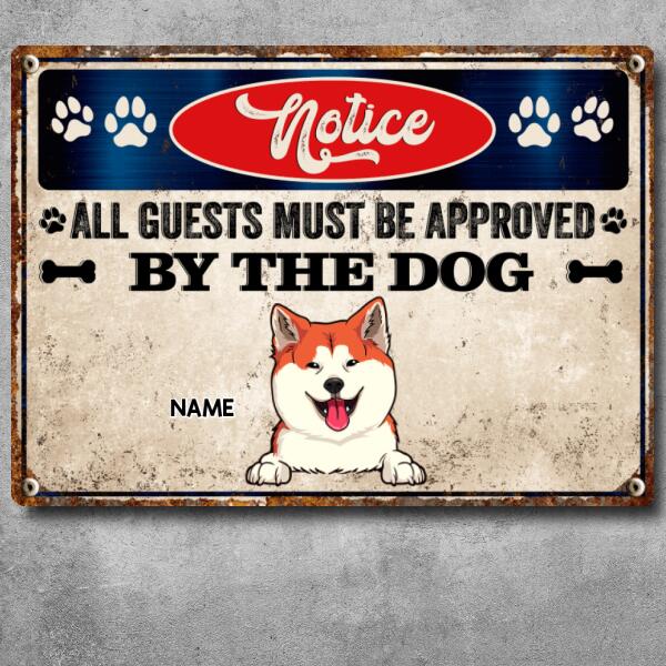 Notice All Guests Must Be Approved By The Dogs, Notice Sign, Personalized Dog Breeds Metal Sign, Gifts For Dog Lovers