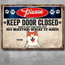 Please Keep Door Closed Don't Let The Dogs Out No Matter What They Say, Personalized Dog Breeds Metal Sign