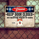 Please Keep Door Closed Don't Let The Dogs Out No Matter What They Say, Personalized Dog Breeds Metal Sign