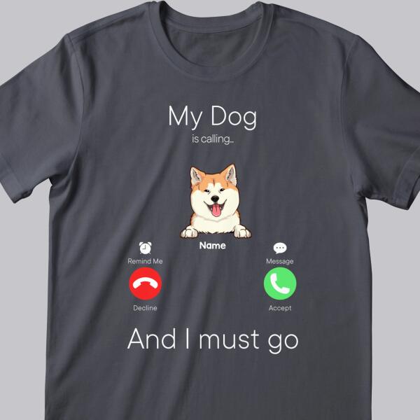 My Dogs Are Calling And I Must Go, Dog Incoming Call, Personalized Dog Breeds T-shirt, Gifts For Dog Lovers