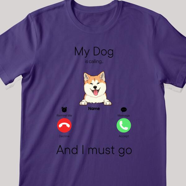 My Dogs Are Calling And I Must Go, Dog Incoming Call, Personalized Dog Breeds T-shirt, T-shirt For Dog Lovers