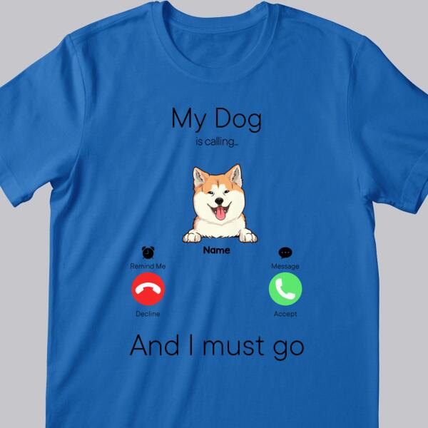 My Dogs Are Calling And I Must Go, Dog Incoming Call, Personalized Dog Breeds T-shirt, T-shirt For Dog Lovers