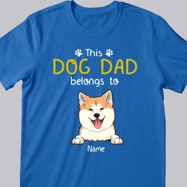 This Dog Dad Belongs To, Gift For Dog Dad, Personalized Dog Lovers T-Shirt