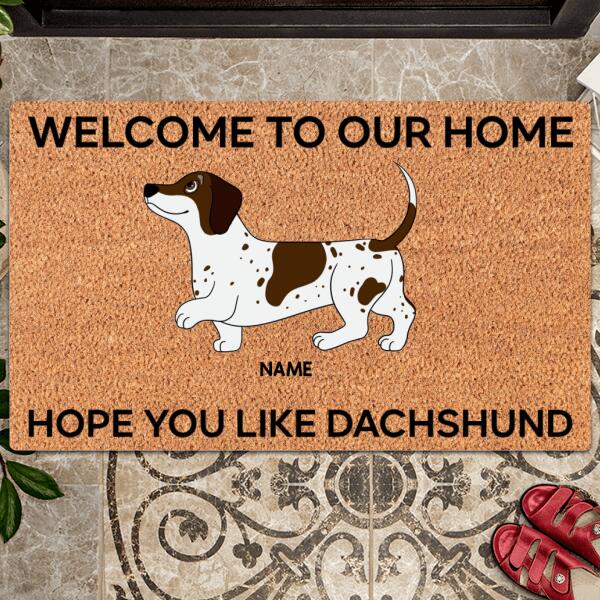 Welcome To Our Home, Hope You Like Dachshund, Gift For Dachshund's Lovers, Personalized Dog Lovers Doormat