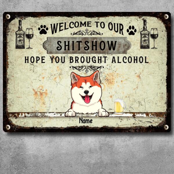 Welcome To Our Shitshow Hope You Brought Alcohol, Pawprints & Wine Sign, Personalized Dog & Cat Metal Sign