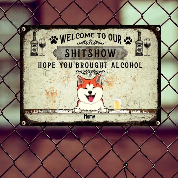 Welcome To Our Shitshow Hope You Brought Alcohol, Pawprints & Wine Sign, Personalized Dog & Cat Metal Sign