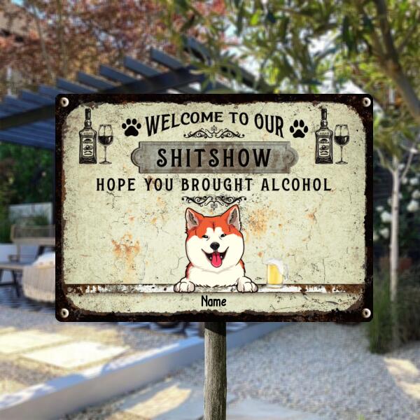 Welcome To Our Shitshow Hope You Brought Alcohol, Pawprints & Wine Sign, Personalized Dog Breeds Metal Sign