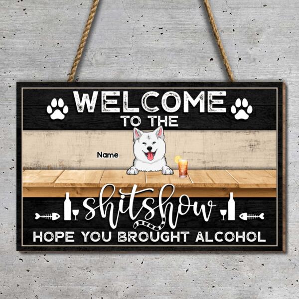Welcome To The Shitshow Hope You Brought Alcohol, Black Wooden Door Hanger, Personalized Dog & Cat Rectangle Door Sign
