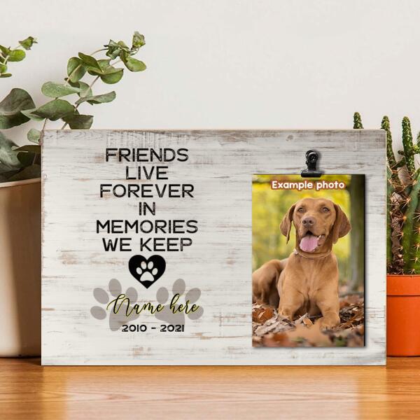 Friends Live Forever In Memories We Keep, Passing Gift Pet, Pet Memorial, Personalized Dog & Cat Lovers Photo Clip Frame