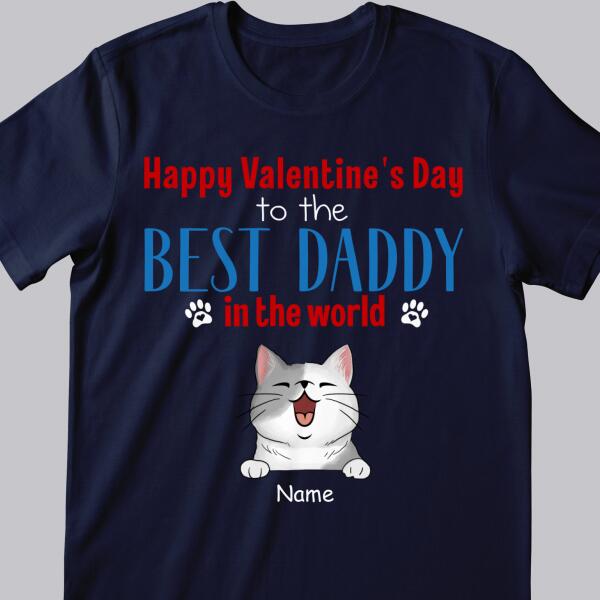 Happy Valentine's Day To The Best Daddy In The World, Gift For Cat Dad, Personalized Cat Lovers T-shirt