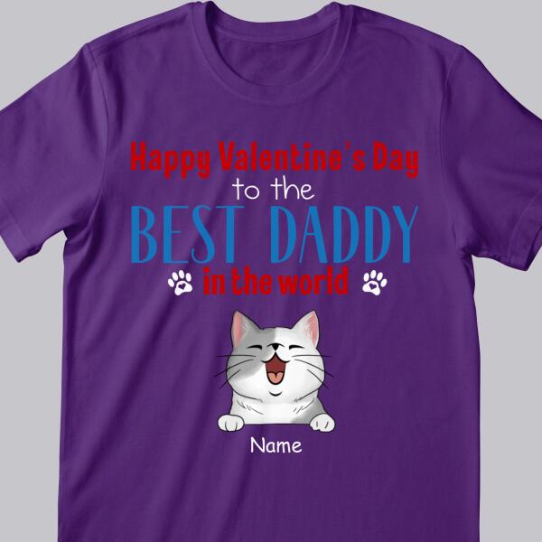 Happy Valentine's Day To The Best Daddy In The World, Gift For Cat Dad, Personalized Cat Lovers T-shirt