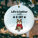 Life Is Better With Cats Circle Ceramic Ornament, Personalized Custom Xmas Cat Ornament, Christmas Cat Mom Lover Gift