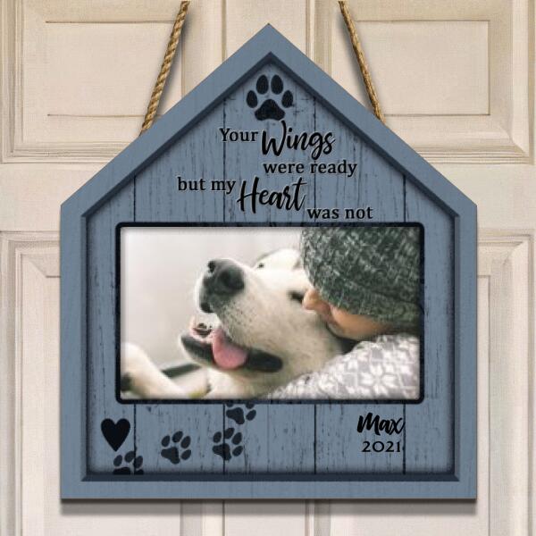 Your Wings Were Ready But My Heart Was Not, Pet Memorial, Personalized Pet Photo Door Sign, Loss Of Pet Gifts